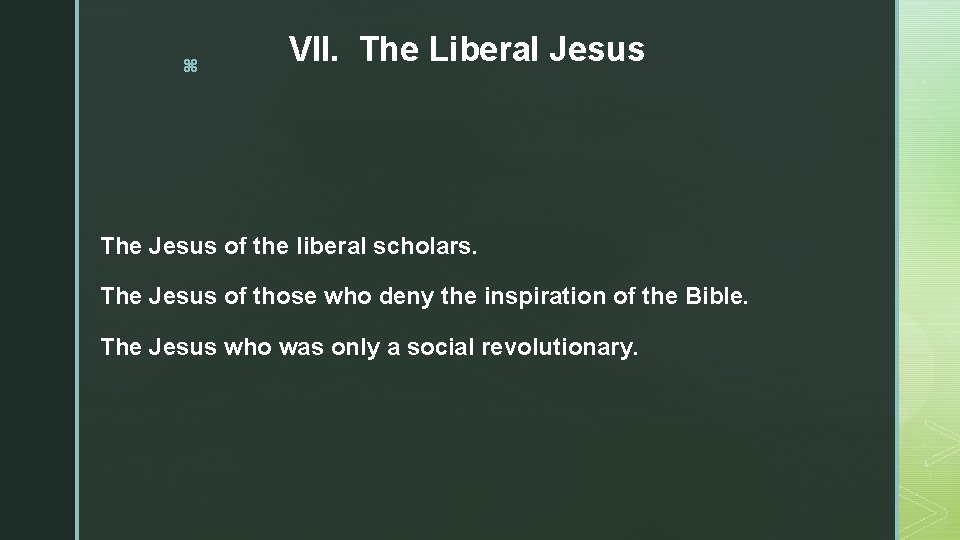 z VII. The Liberal Jesus The Jesus of the liberal scholars. The Jesus of
