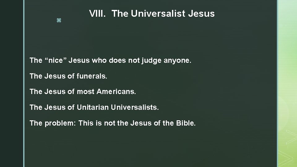 z VIII. The Universalist Jesus The “nice” Jesus who does not judge anyone. The