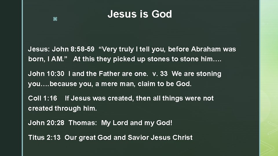 z Jesus is God Jesus: John 8: 58 -59 “Very truly I tell you,