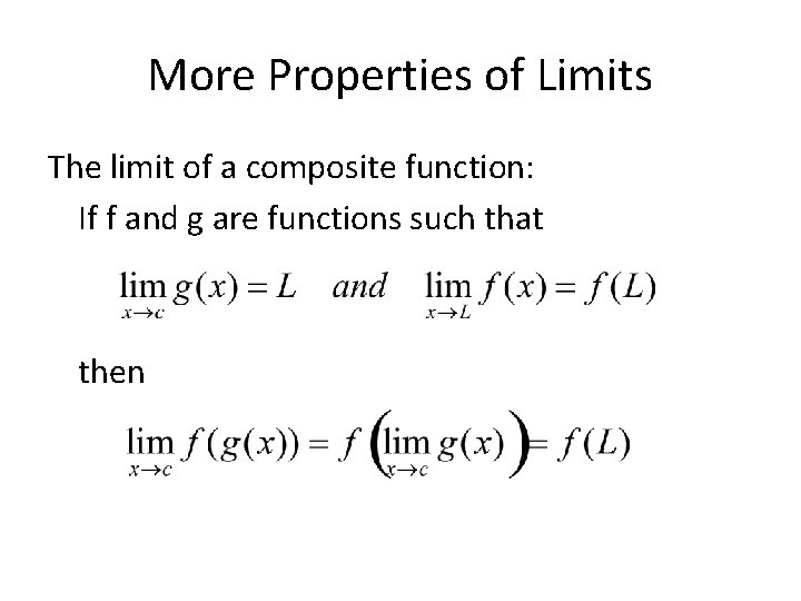 More Properties of Limits The limit of a composite function: If f and g
