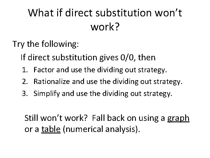 What if direct substitution won’t work? Try the following: If direct substitution gives 0/0,