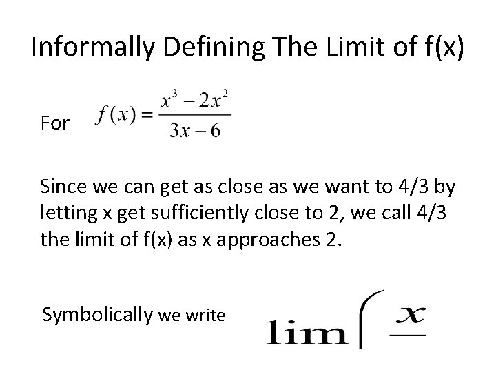 Informally Defining The Limit of f(x) For Since we can get as close as