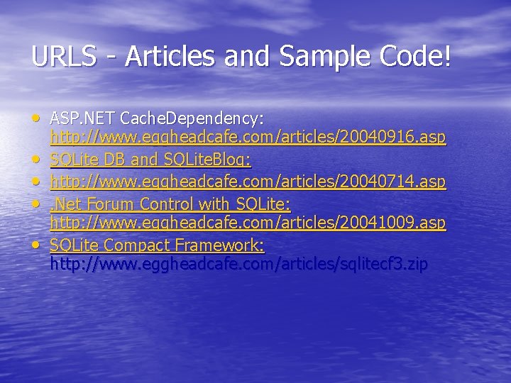 URLS - Articles and Sample Code! • ASP. NET Cache. Dependency: • • http: