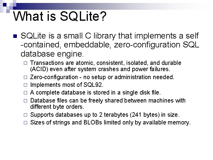 What is SQLite? n SQLite is a small C library that implements a self