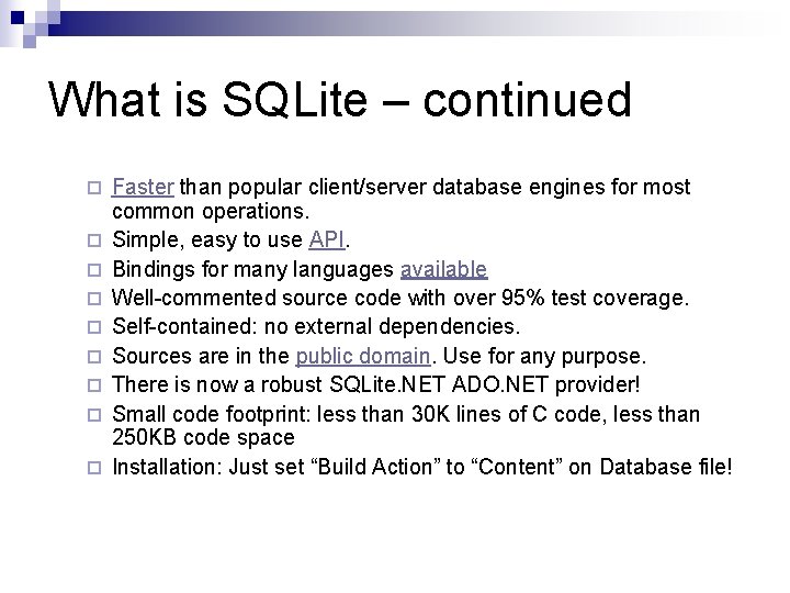 What is SQLite – continued ¨ ¨ ¨ ¨ ¨ Faster than popular client/server