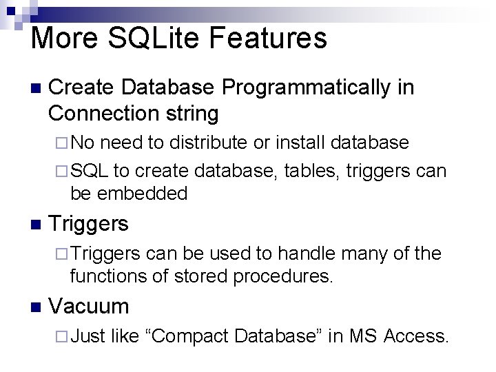 More SQLite Features n Create Database Programmatically in Connection string ¨ No need to