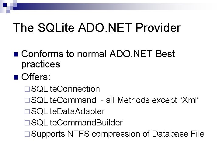 The SQLite ADO. NET Provider Conforms to normal ADO. NET Best practices n Offers: