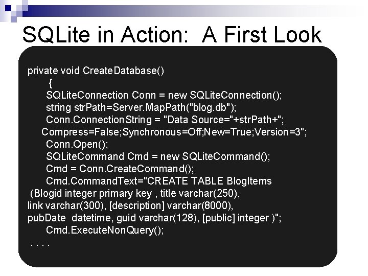 SQLite in Action: A First Look private void Create. Database() { SQLite. Connection Conn