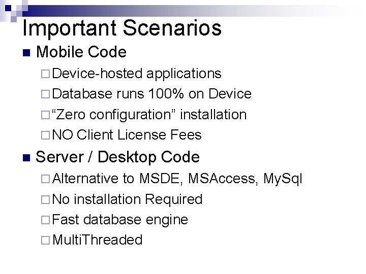 Important Scenarios n Mobile Code ¨ Device-hosted applications ¨ Database runs 100% on Device