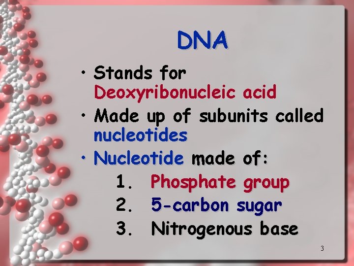 DNA • Stands for Deoxyribonucleic acid • Made up of subunits called nucleotides •
