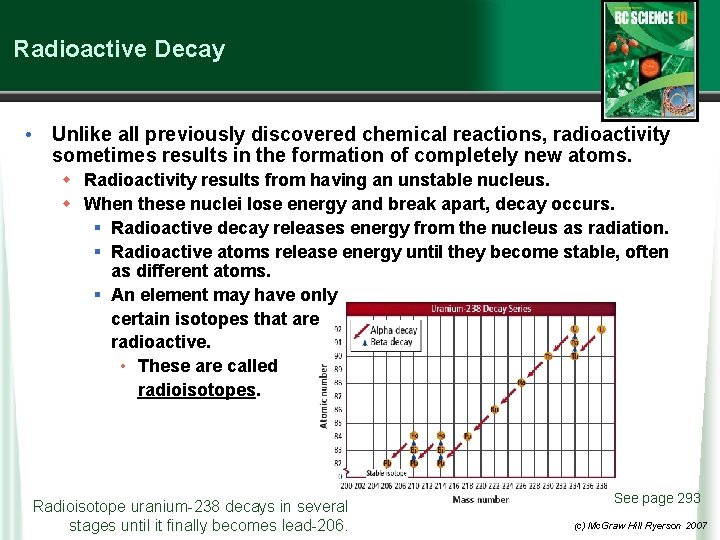 Radioactive Decay • Unlike all previously discovered chemical reactions, radioactivity sometimes results in the