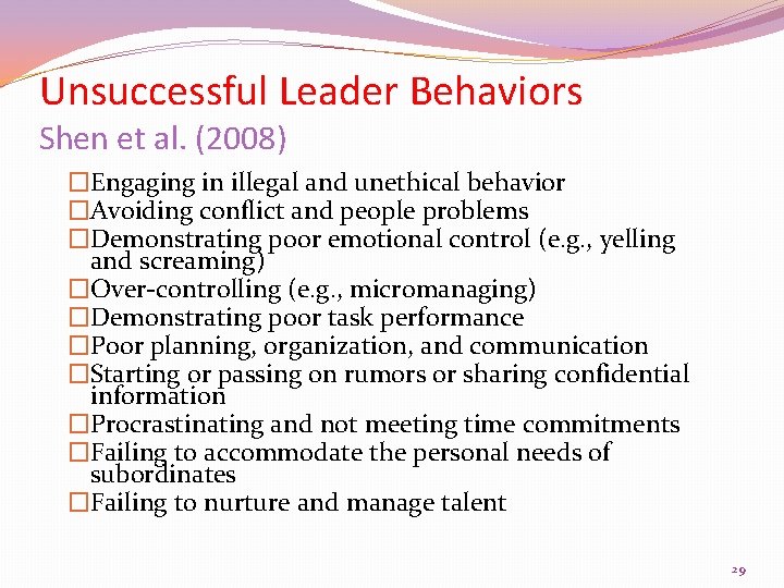 Unsuccessful Leader Behaviors Shen et al. (2008) �Engaging in illegal and unethical behavior �Avoiding