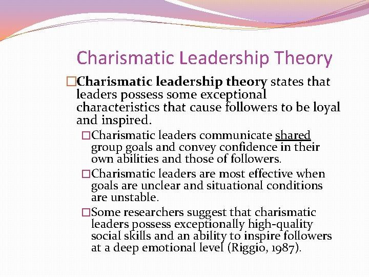 Charismatic Leadership Theory �Charismatic leadership theory states that leaders possess some exceptional characteristics that