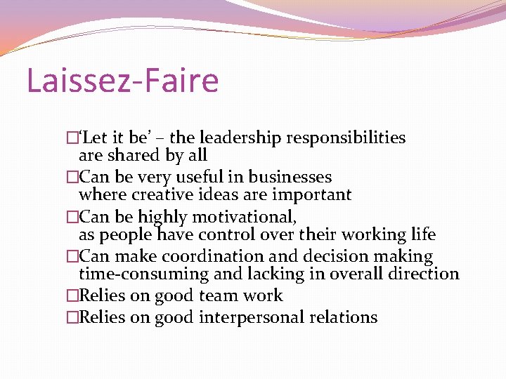 Laissez-Faire �‘Let it be’ – the leadership responsibilities are shared by all �Can be