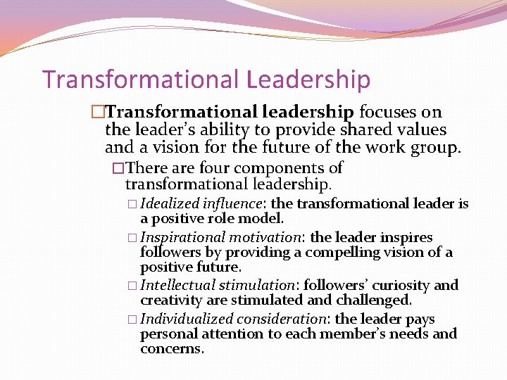 Transformational Leadership �Transformational leadership focuses on the leader’s ability to provide shared values and