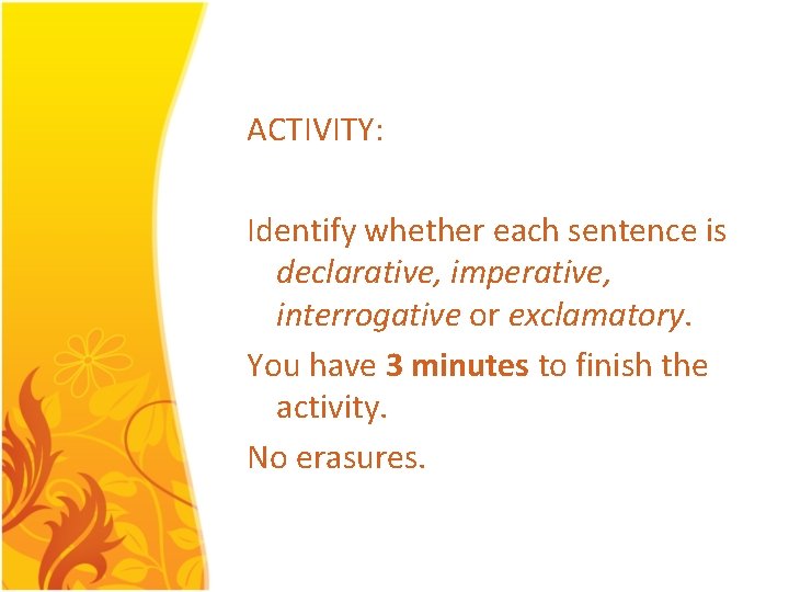 ACTIVITY: Identify whether each sentence is declarative, imperative, interrogative or exclamatory. You have 3 ACTIVITY: Identify whether each sentence is declarative, imperative, interrogative or exclamatory. You have 3