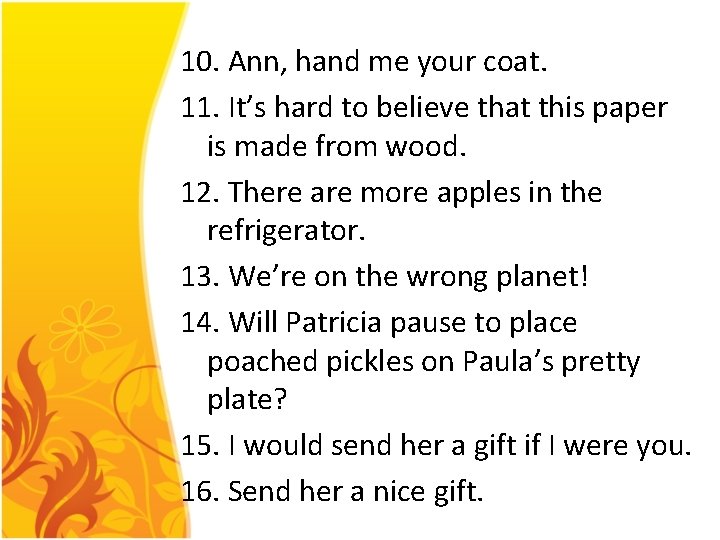 10. Ann, hand me your coat. 11. It’s hard to believe that this paper 10. Ann, hand me your coat. 11. It’s hard to believe that this paper