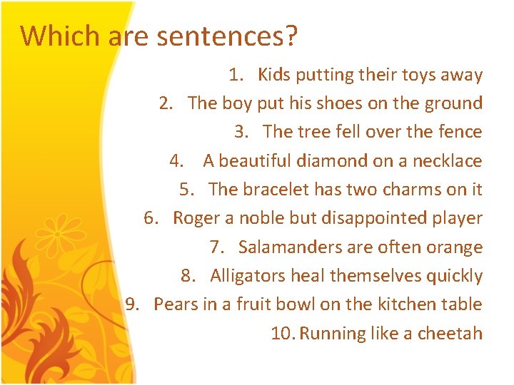 Which are sentences? 1. Kids putting their toys away 2. The boy put his Which are sentences? 1. Kids putting their toys away 2. The boy put his