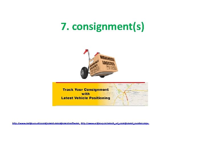 7. consignment(s) http: //www. indigo. co. uk/consignment-management-software , http: //www. vrlgroup. in/search_vrl_consignment_number. aspx 
