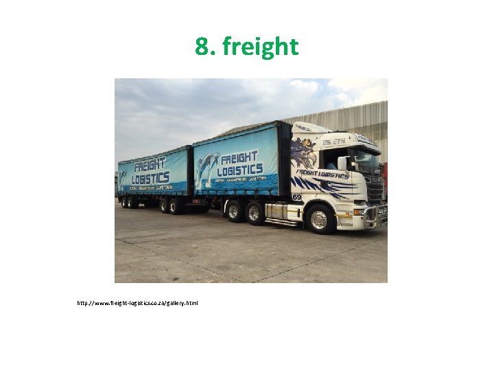 8. freight http: //www. freight-logistics. co. za/gallery. html 