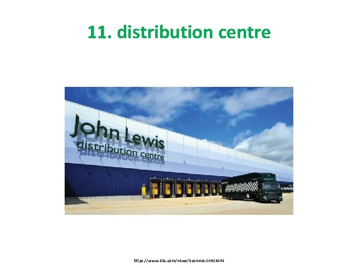 11. distribution centre https: //www. bbc. com/news/business-24925474 