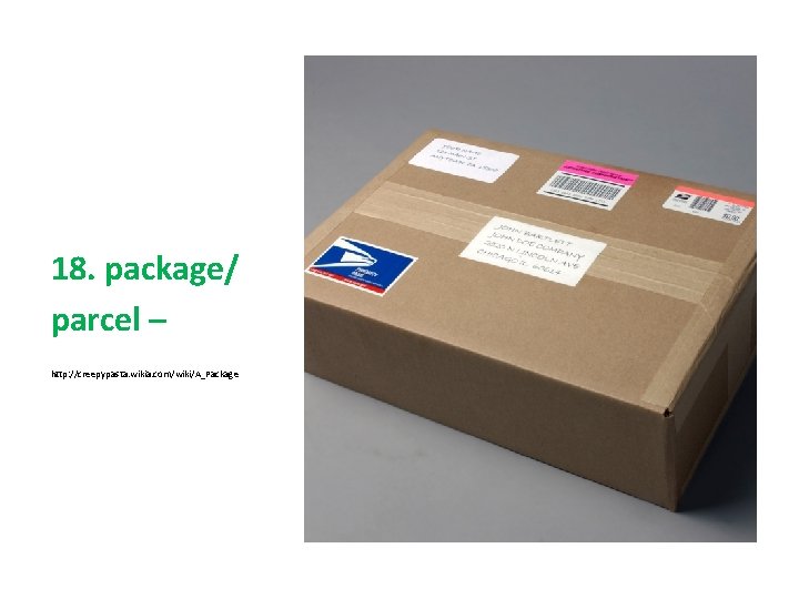 18. package/ parcel – http: //creepypasta. wikia. com/wiki/A_Package 