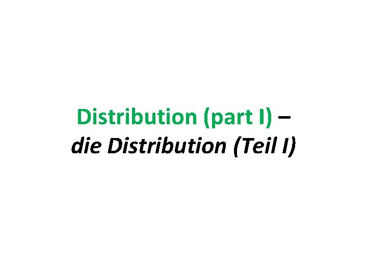 Distribution (part I) – die Distribution (Teil I) 