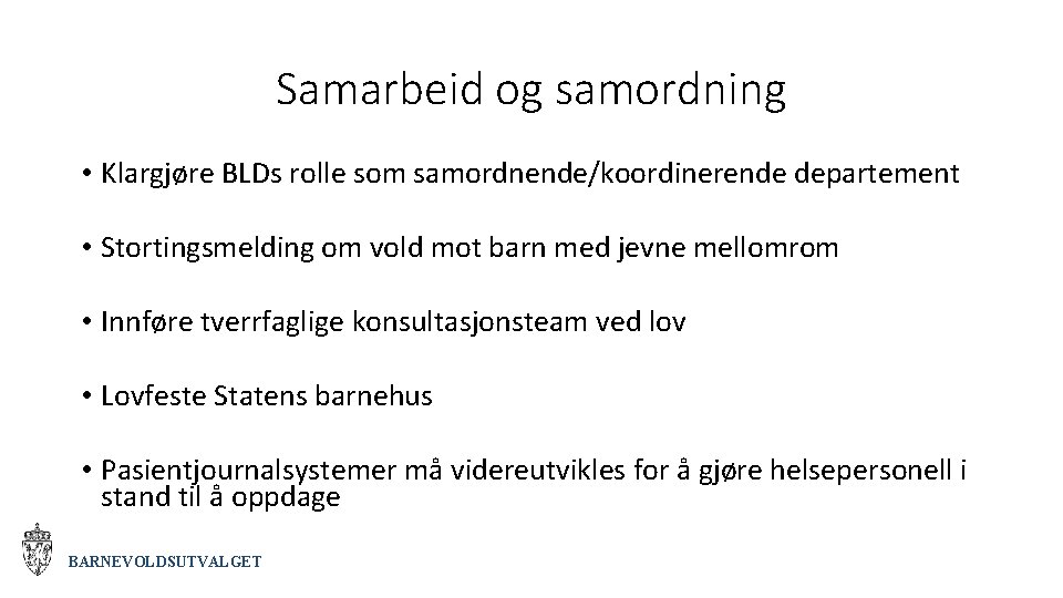 Samarbeid og samordning • Klargjøre BLDs rolle som samordnende/koordinerende departement • Stortingsmelding om vold