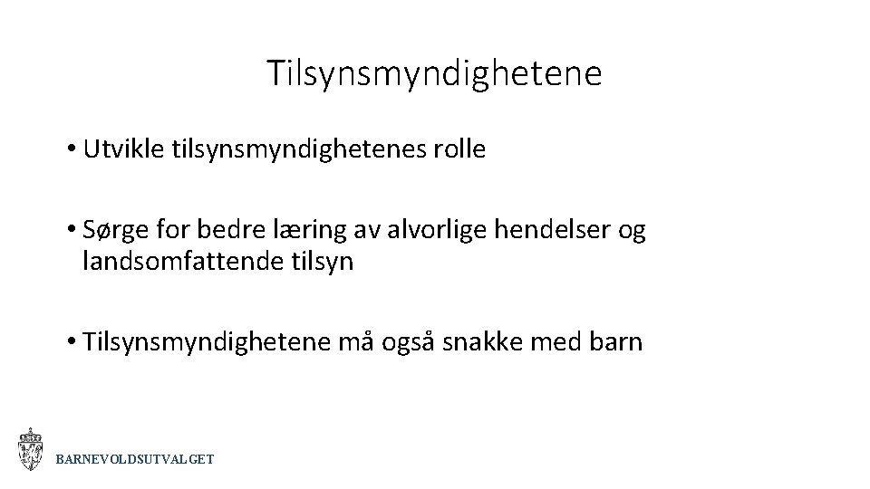 Tilsynsmyndighetene • Utvikle tilsynsmyndighetenes rolle • Sørge for bedre læring av alvorlige hendelser og