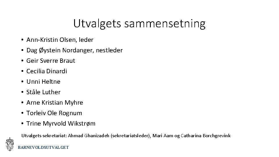 Utvalgets sammensetning • • • Ann-Kristin Olsen, leder Dag Øystein Nordanger, nestleder Geir Sverre