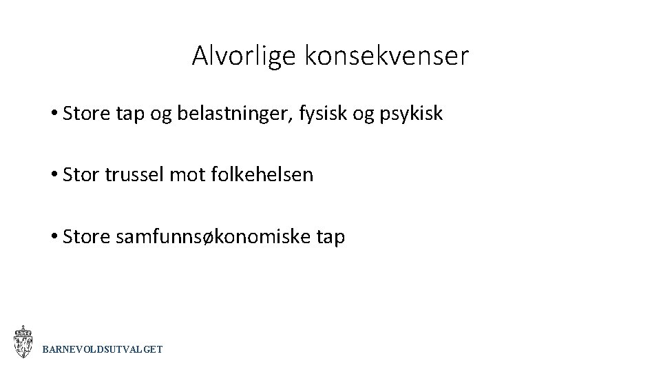 Alvorlige konsekvenser • Store tap og belastninger, fysisk og psykisk • Stor trussel mot
