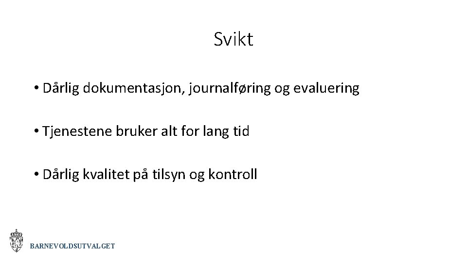 Svikt • Dårlig dokumentasjon, journalføring og evaluering • Tjenestene bruker alt for lang tid