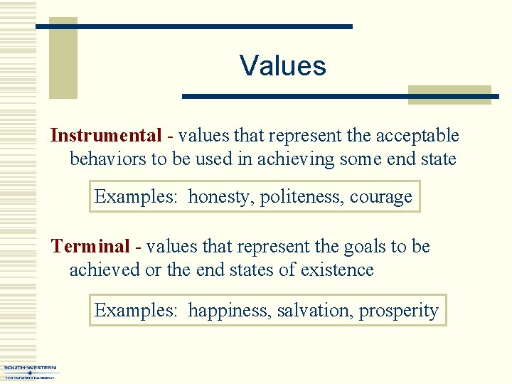 Values Instrumental - values that represent the acceptable behaviors to be used in achieving