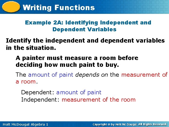 Writing Functions Example 2 A: Identifying Independent and Dependent Variables Identify the independent and