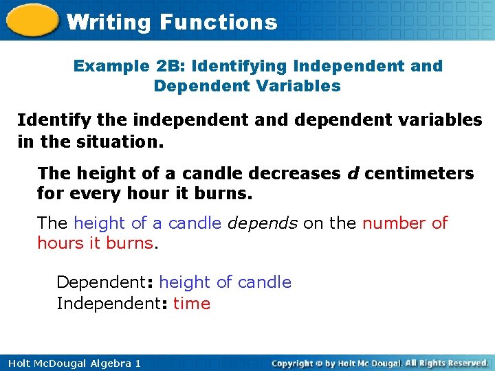 Writing Functions Example 2 B: Identifying Independent and Dependent Variables Identify the independent and