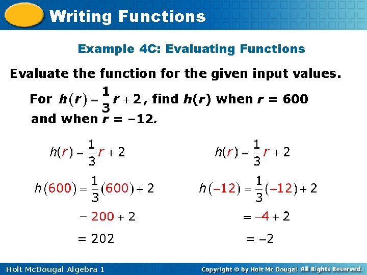 Writing Functions Example 4 C: Evaluating Functions Evaluate the function for the given input