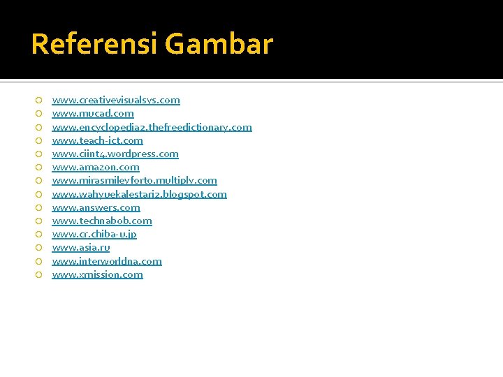 Referensi Gambar www. creativevisualsys. com www. mucad. com www. encyclopedia 2. thefreedictionary. com www.