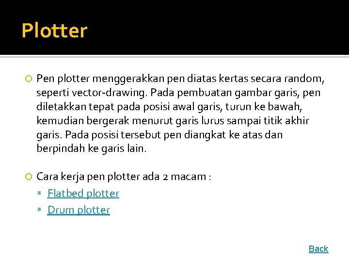 Plotter Pen plotter menggerakkan pen diatas kertas secara random, seperti vector-drawing. Pada pembuatan gambar
