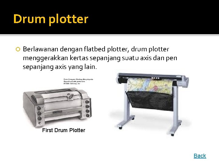 Drum plotter Berlawanan dengan flatbed plotter, drum plotter menggerakkan kertas sepanjang suatu axis dan