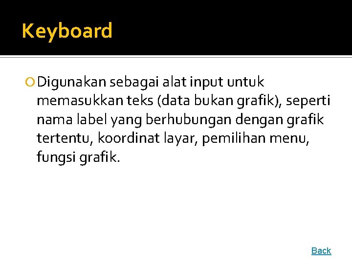 Keyboard Digunakan sebagai alat input untuk memasukkan teks (data bukan grafik), seperti nama label