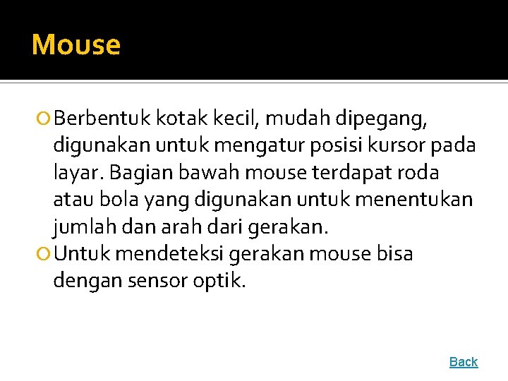 Mouse Berbentuk kotak kecil, mudah dipegang, digunakan untuk mengatur posisi kursor pada layar. Bagian