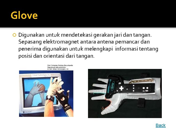 Glove Digunakan untuk mendetekasi gerakan jari dan tangan. Sepasang elektromagnet antara antena pemancar dan