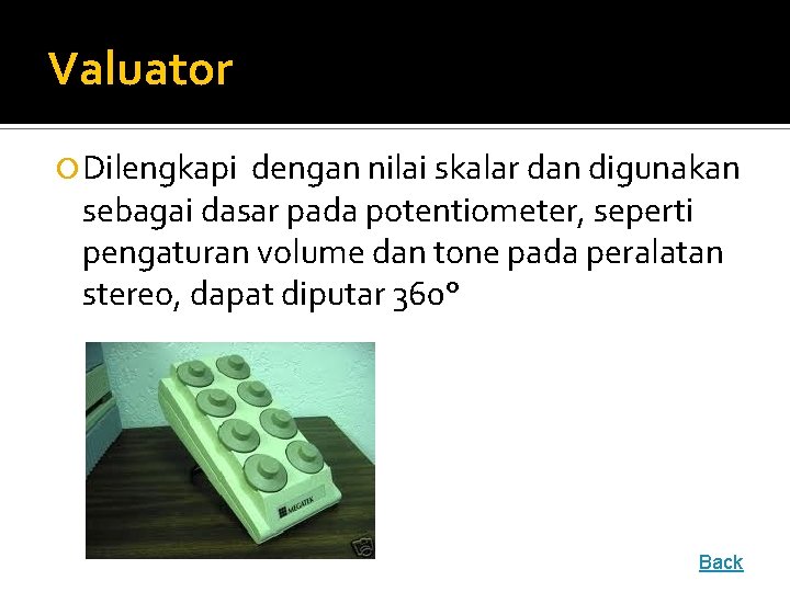 Valuator Dilengkapi dengan nilai skalar dan digunakan sebagai dasar pada potentiometer, seperti pengaturan volume