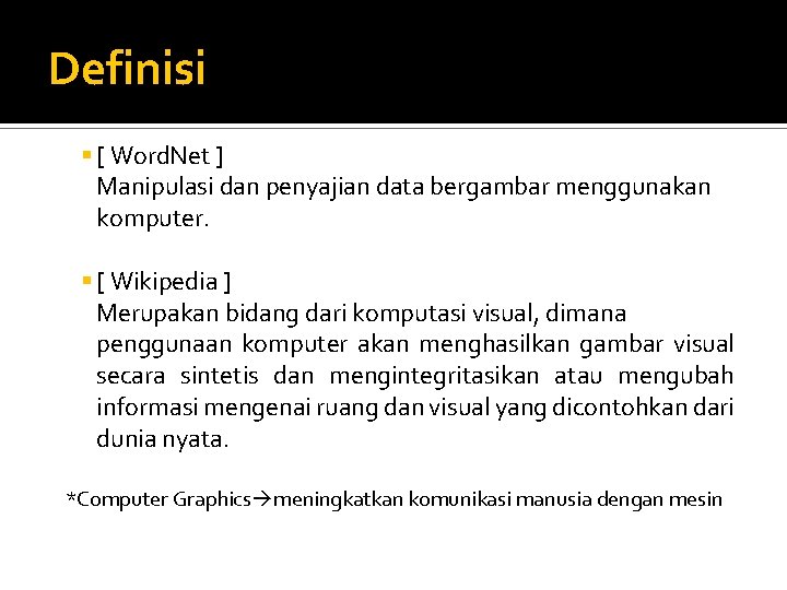 Definisi [ Word. Net ] Manipulasi dan penyajian data bergambar menggunakan komputer. [ Wikipedia