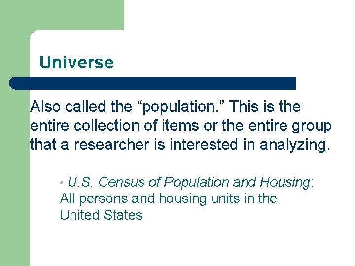 Universe Also called the “population. ” This is the entire collection of items or