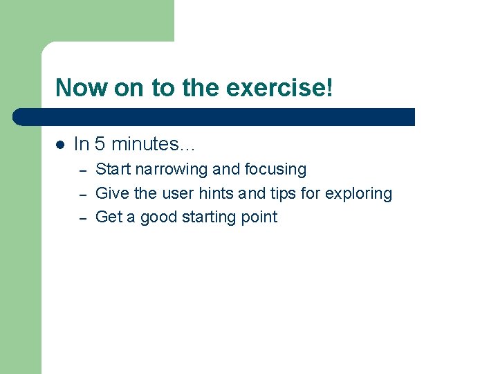Now on to the exercise! l In 5 minutes… – – – Start narrowing