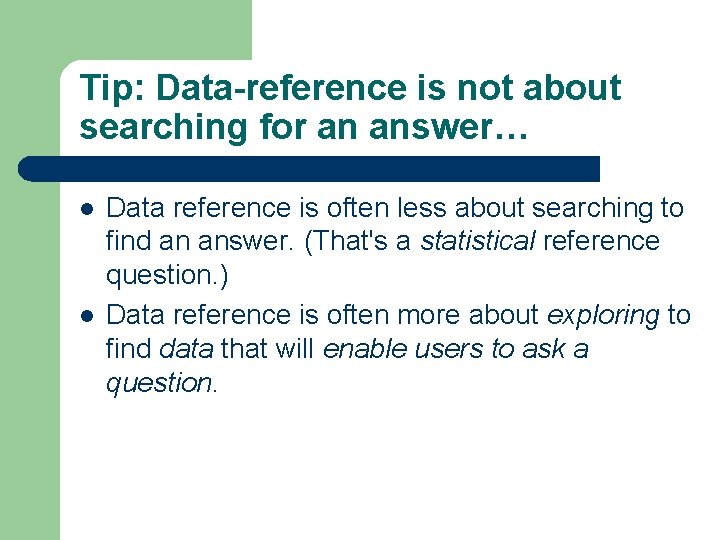 Tip: Data-reference is not about searching for an answer… l l Data reference is