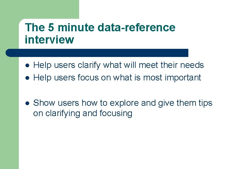 The 5 minute data-reference interview l l l Help users clarify what will meet