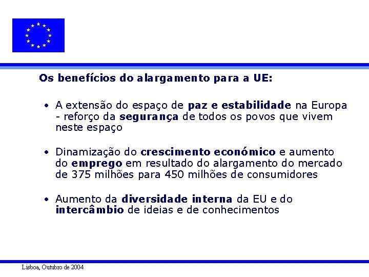 Os benefícios do alargamento para a UE: • A extensão do espaço de paz