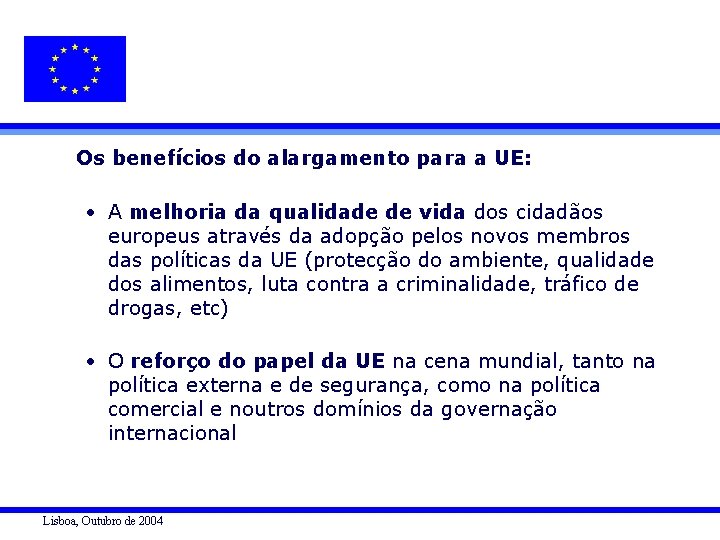 Os benefícios do alargamento para a UE: • A melhoria da qualidade de vida